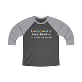Long-sleeve Physical Therapy- I'll Be There For You Shirt (3/4 Baseball Tee) - Physio Memes
