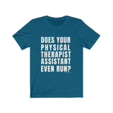 T-Shirt Does Your Physical Therapist Assistant Even Run? Shirt - Physio Memes