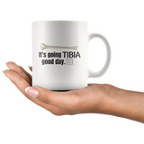 Drinkware It's Going Tibia Good Day Mug - Physio Memes