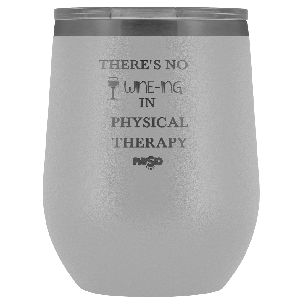 Wine Tumbler There's No Wine-ing In Physical Therapy Wine Tumbler - Physio Memes