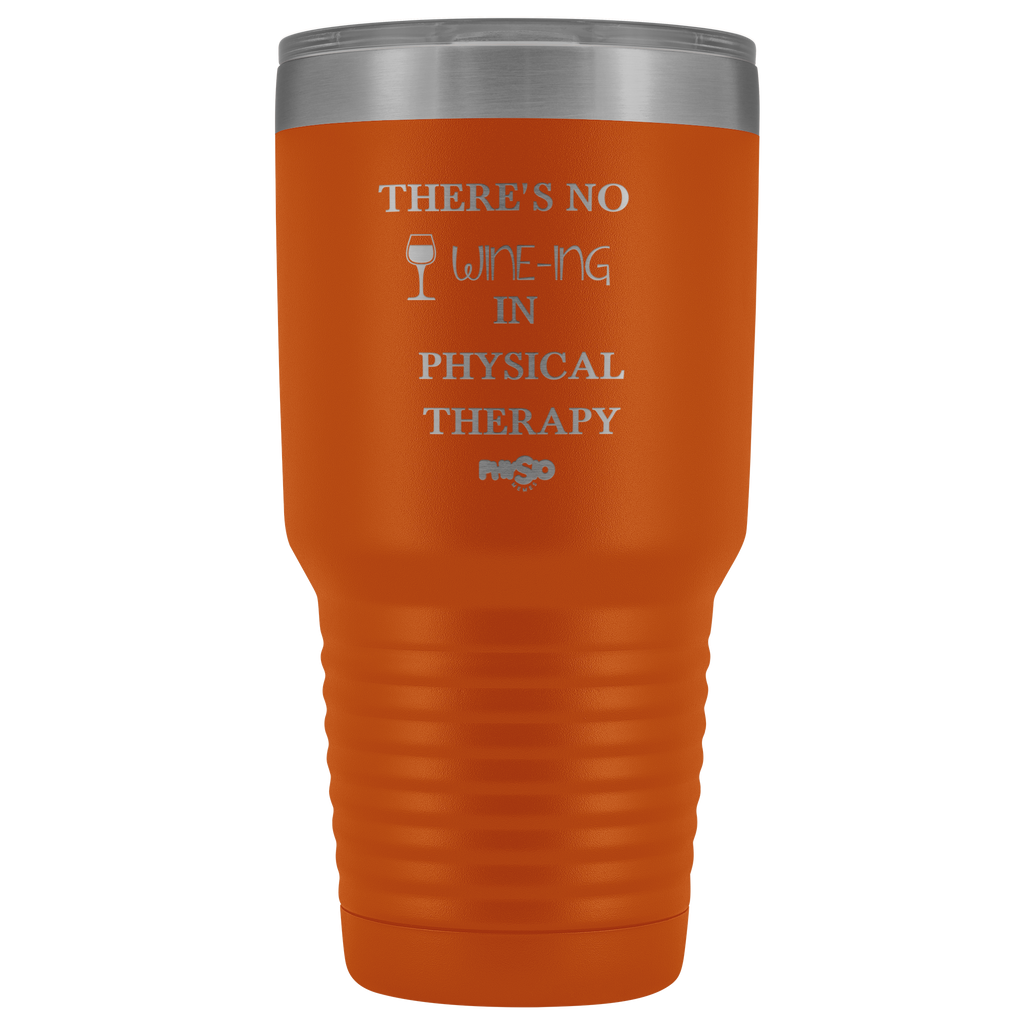 Tumblers There's No Wine-ing in Physical Therapy - Physio Memes