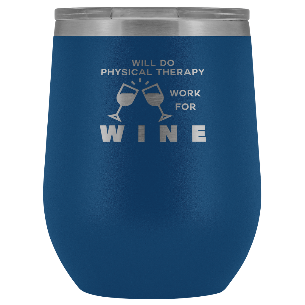 Wine Tumbler Will Do Physical Therapy Work For Wine- Wine Tumblers - Physio Memes