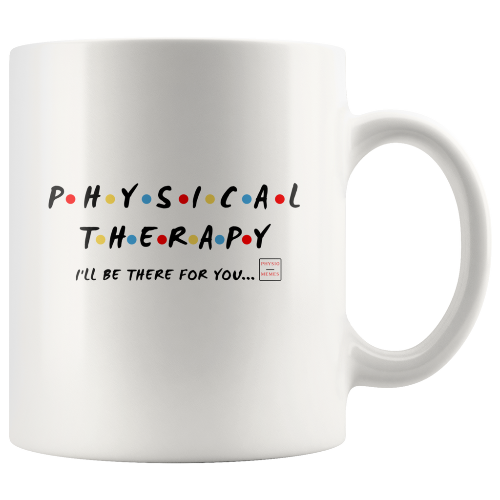 Drinkware Physical Therapy- I'll Be There For You Mug - Physio Memes