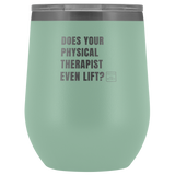 Wine Tumbler Does Your Physical Therapist Even Lift? Wine Tumbler - Physio Memes