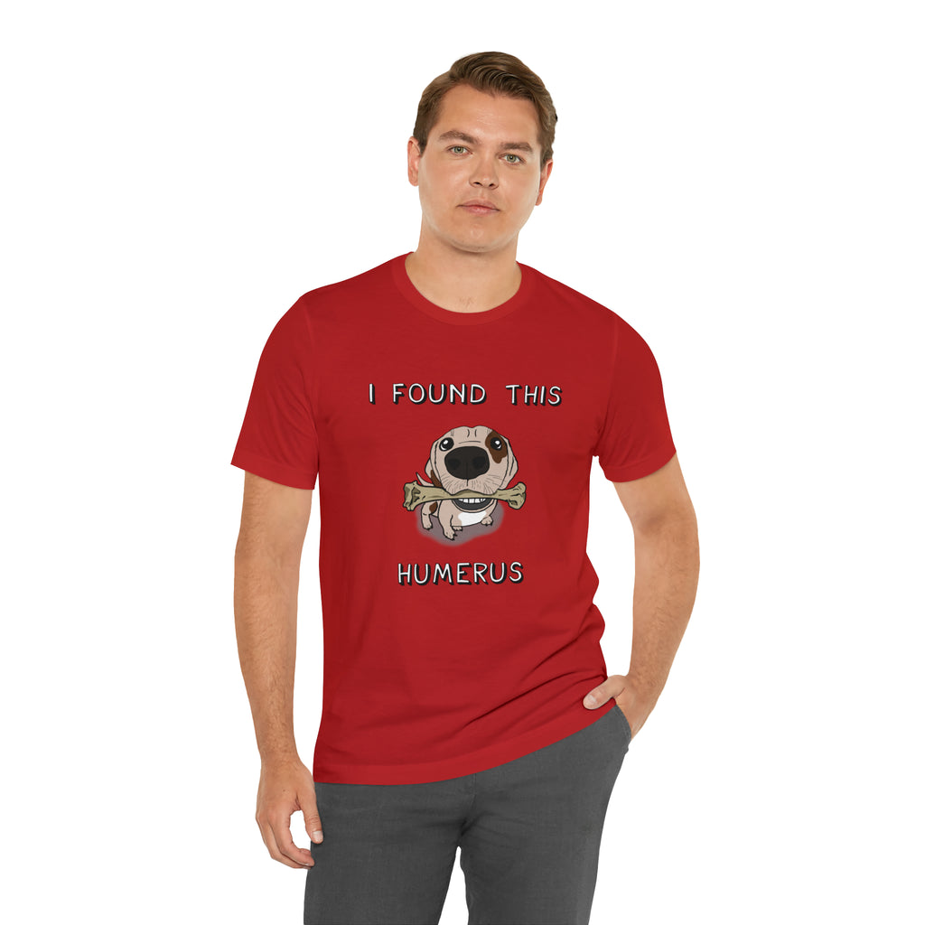 I Found this Humerus (Dog) Shirt