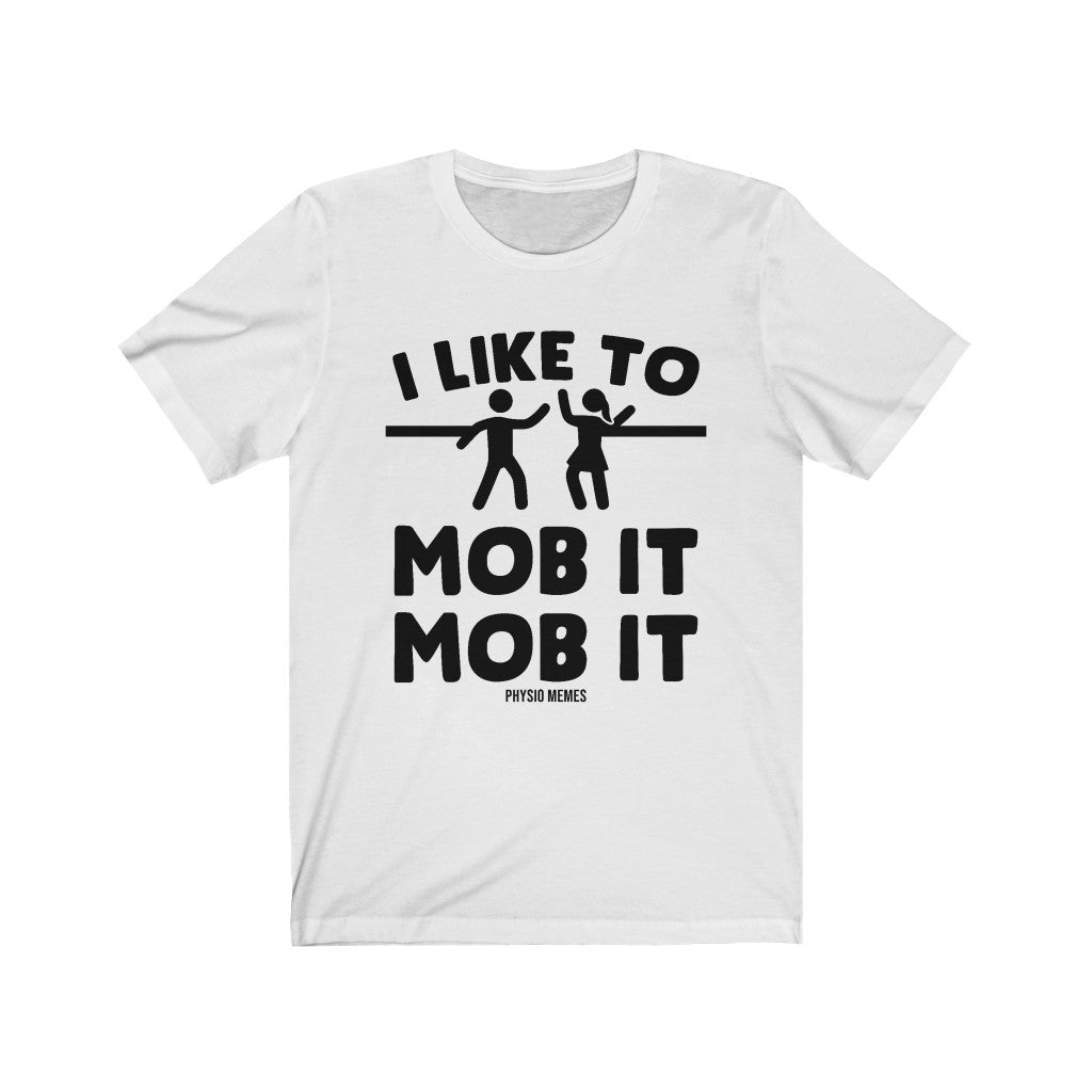 T-Shirt I Like to Mob it Mob it Shirt - Physio Memes