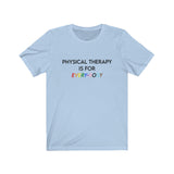 T-Shirt Physical Therapy is for Every-Body Shirt - Physio Memes