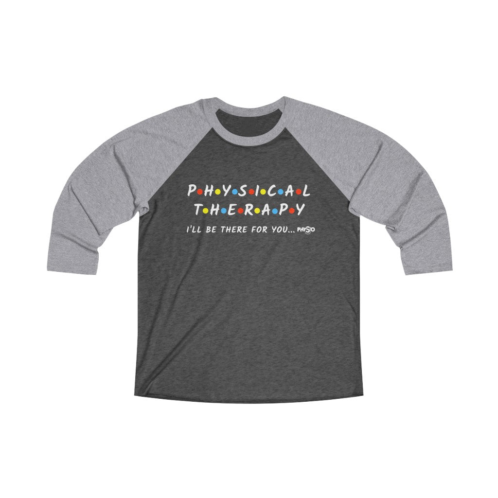 Long-sleeve Physical Therapy- I'll Be There For You Shirt (3/4 Baseball Tee) - Physio Memes