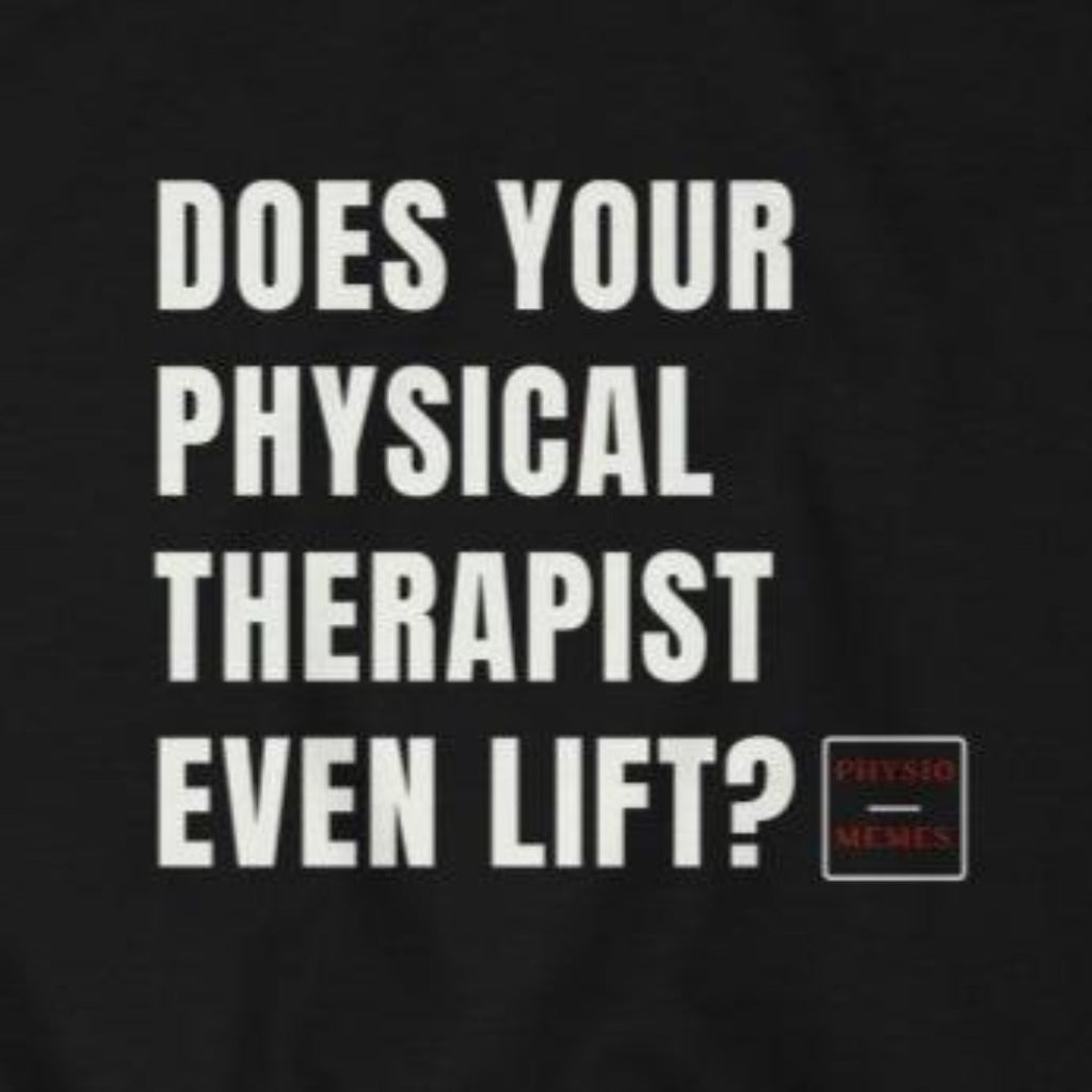 Sweatshirt Does Your Physical Therapist Even Lift Sweatshirt - Physio Memes