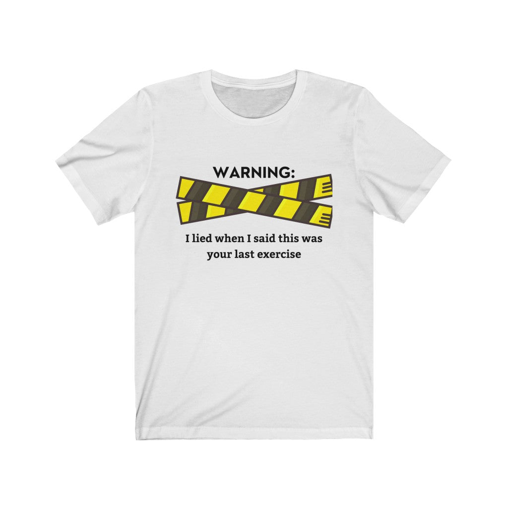 T-Shirt Warning: I Lied When I Said This Was Your Last Exercise Shirt - Physio Memes