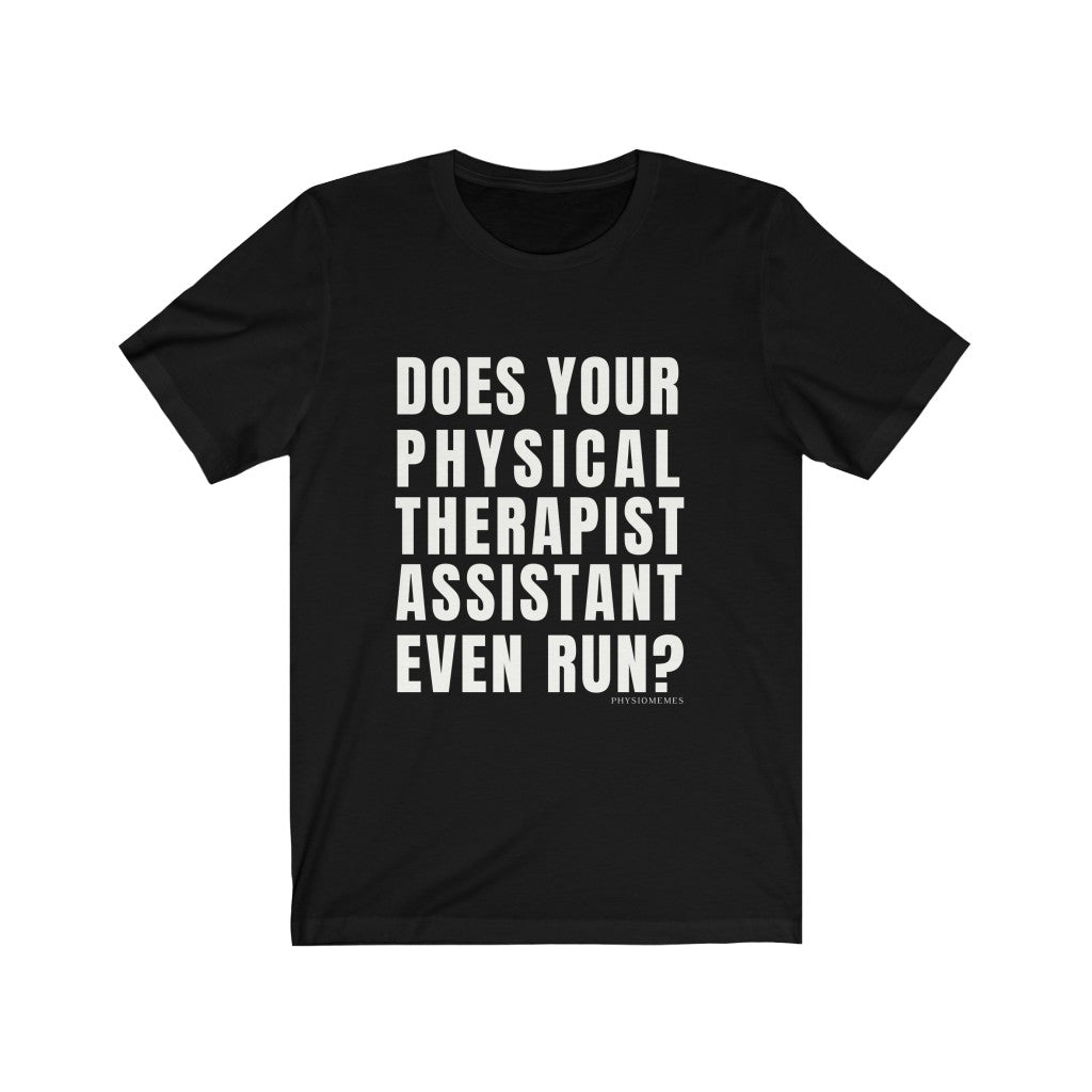 T-Shirt Does Your Physical Therapist Assistant Even Run? Shirt - Physio Memes