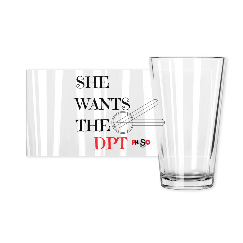 She Wants The DPT Pint Glass - Physio Memes