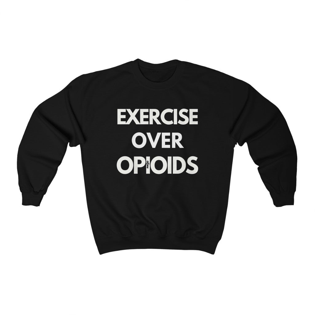 Sweatshirt Exercise Over Opioids Sweatshirt - Physio Memes