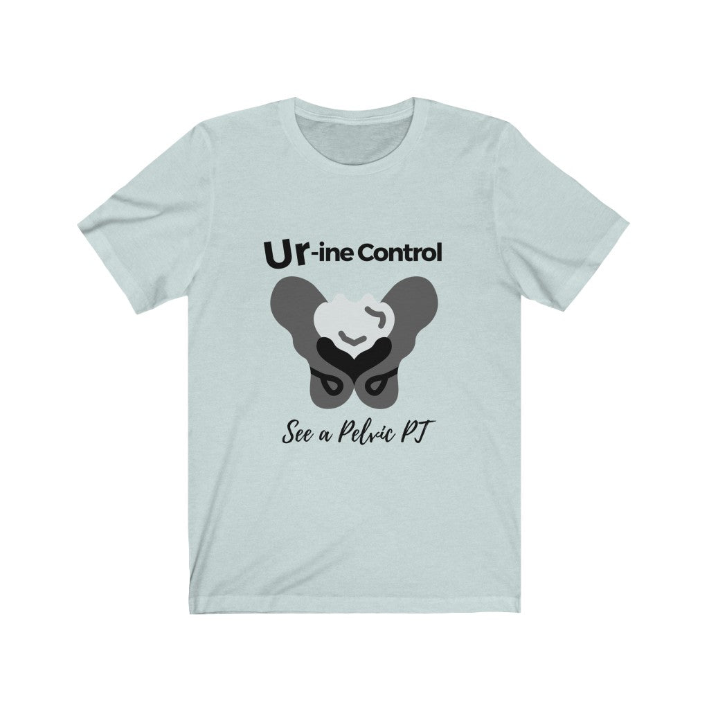 T-Shirt Ur-ine Control - See a Pelvic PT Shirt - Physio Memes