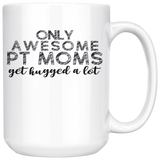 Drinkware Only Awesome PT Moms Get Hugged a Lot Mug - Physio Memes