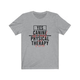 T-Shirt Yes Canine PT is Real and it Works Shirt - Physio Memes