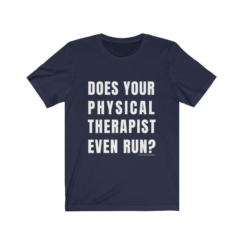 T-Shirt Does Your Physical Therapist Even Run? Shirt - Physio Memes