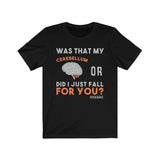 T-Shirt Was That My Cerebellum or Did I Just Fall For You? Shirt - Physio Memes