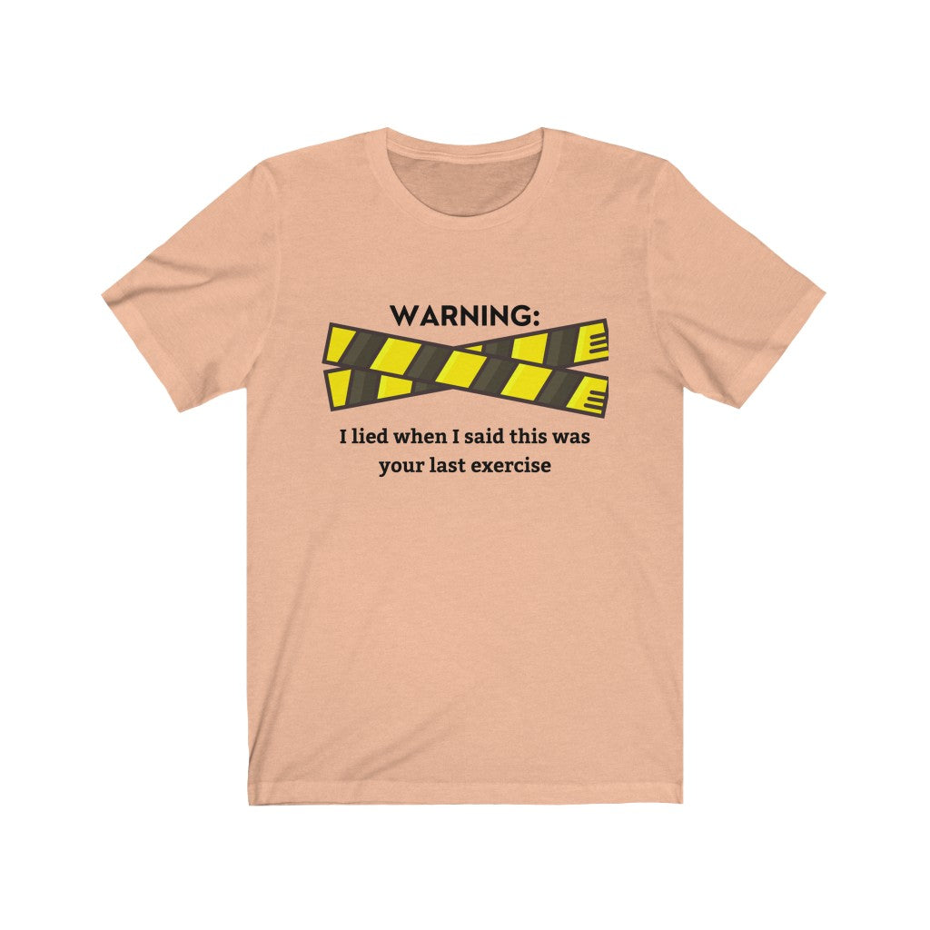T-Shirt Warning: I Lied When I Said This Was Your Last Exercise Shirt - Physio Memes