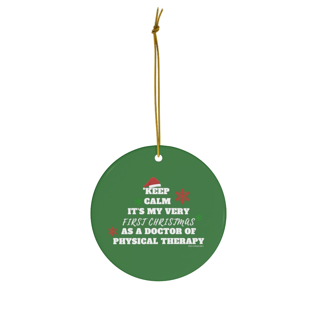 Home Decor Keep Calm- It's My First Christmas As a DPT Ceramic Ornaments - Physio Memes