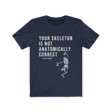 T-Shirt Your Skeleton is Not Anatomically Correct Shirt - Physio Memes