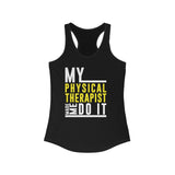 Tank Top My Physical Therapist Made Me Do it Racerback Tank - Physio Memes