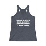 Tank Top I Don't Always Roll a Joint, but when I Do it's My Ankle Women's Racerback - Physio Memes