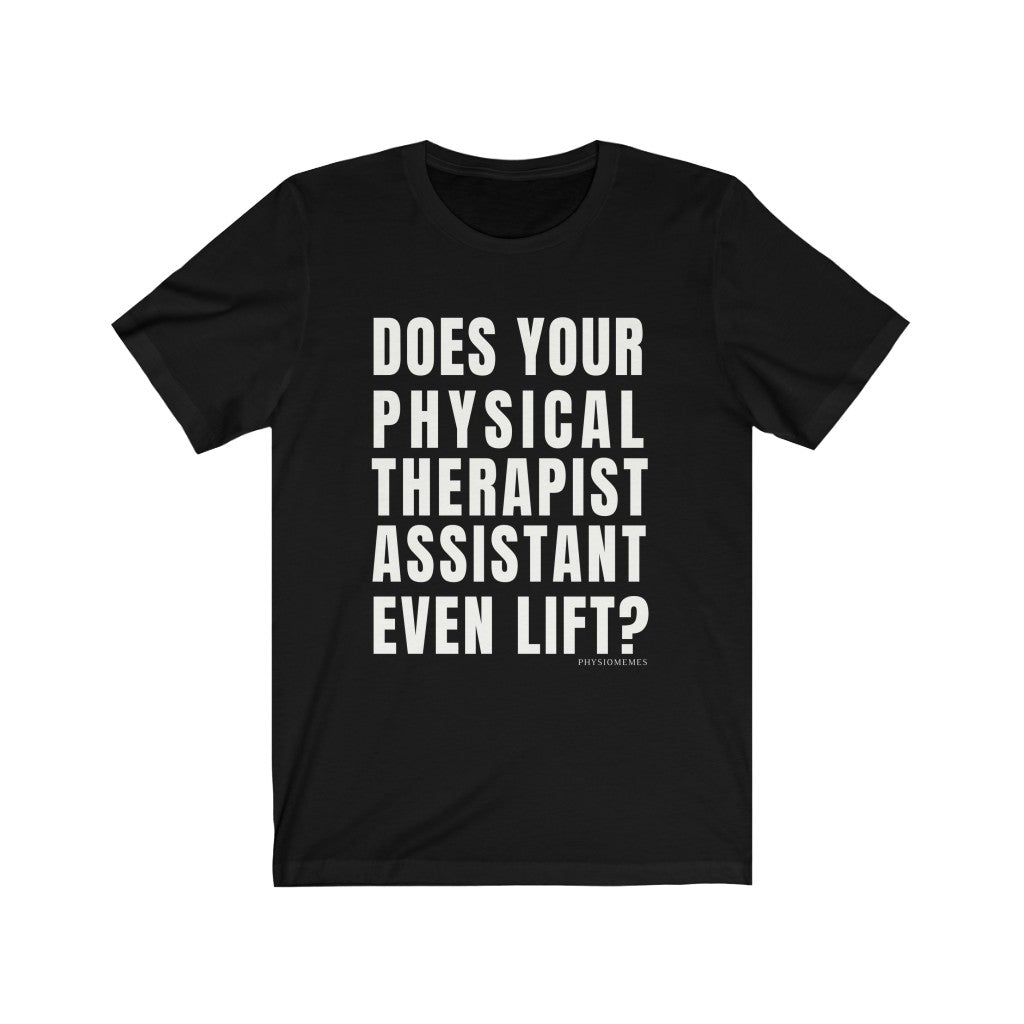 T-Shirt Does Your Physical Therapist Assistant Even Lift? Shirt - Physio Memes