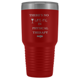 Tumblers There's No Wine-ing in Physical Therapy - Physio Memes