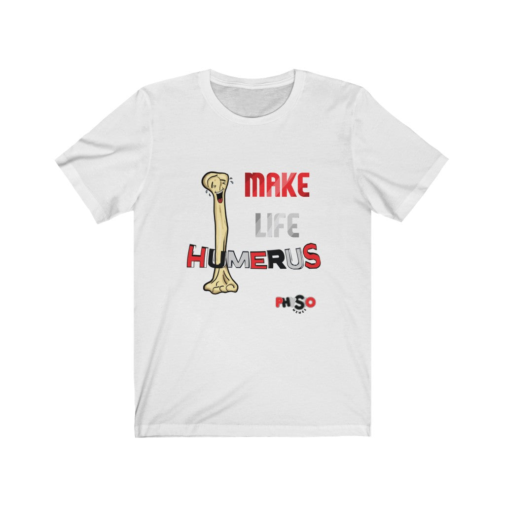 T-Shirt Make Life Humerus Shirt - Physio Memes