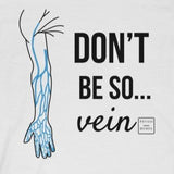 T-Shirt Don't Be So...Vein Shirt - Physio Memes