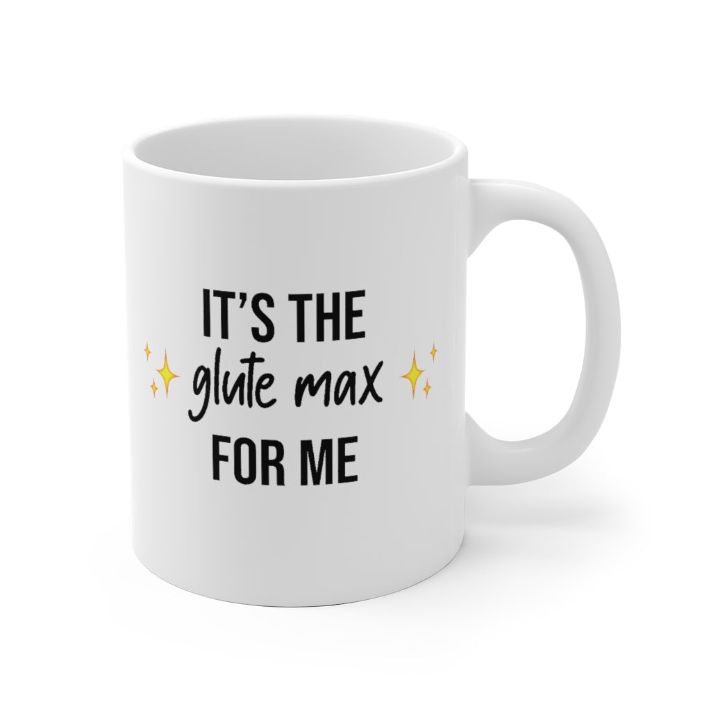 Mug It's The Glute Max For Me Mug - Physio Memes