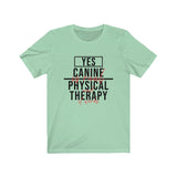 T-Shirt Yes Canine PT is Real and it Works Shirt - Physio Memes