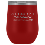 Wine Tumbler Physical Therapy- I'll Be There For You Wine Tumbler - Physio Memes