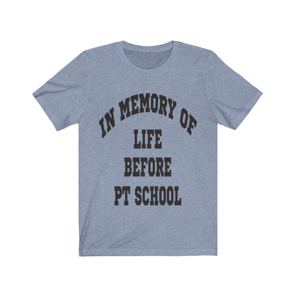 T-Shirt In Memory of Life Before PT School Shirt - Physio Memes