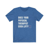 T-Shirt Does Your Physical Therapist Even Lift Shirt - Physio Memes