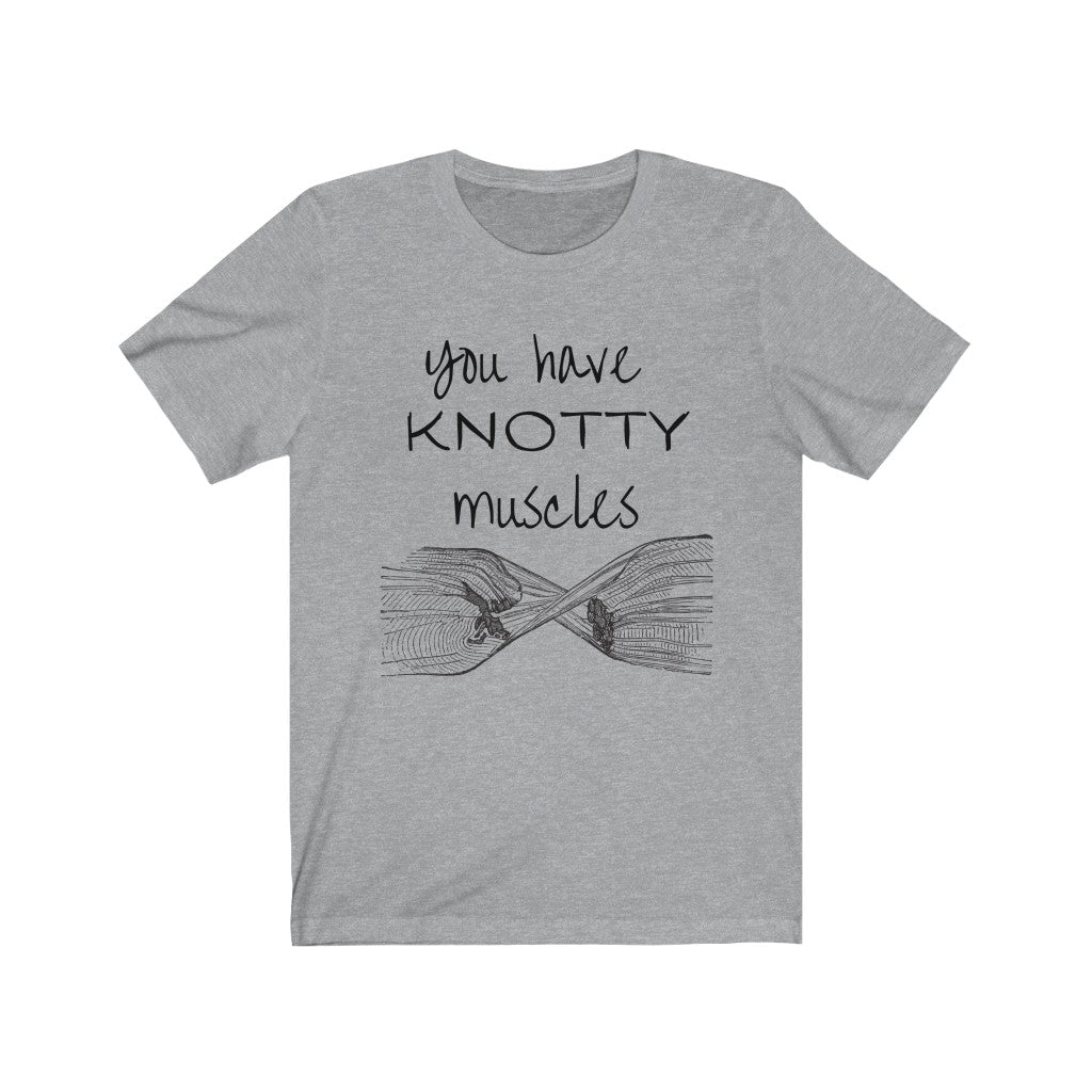 T-Shirt YOU Have KNOTTY Muscles (2) Shirt - Physio Memes