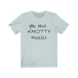 T-Shirt YOU Have KNOTTY Muscles (1) Shirt - Physio Memes