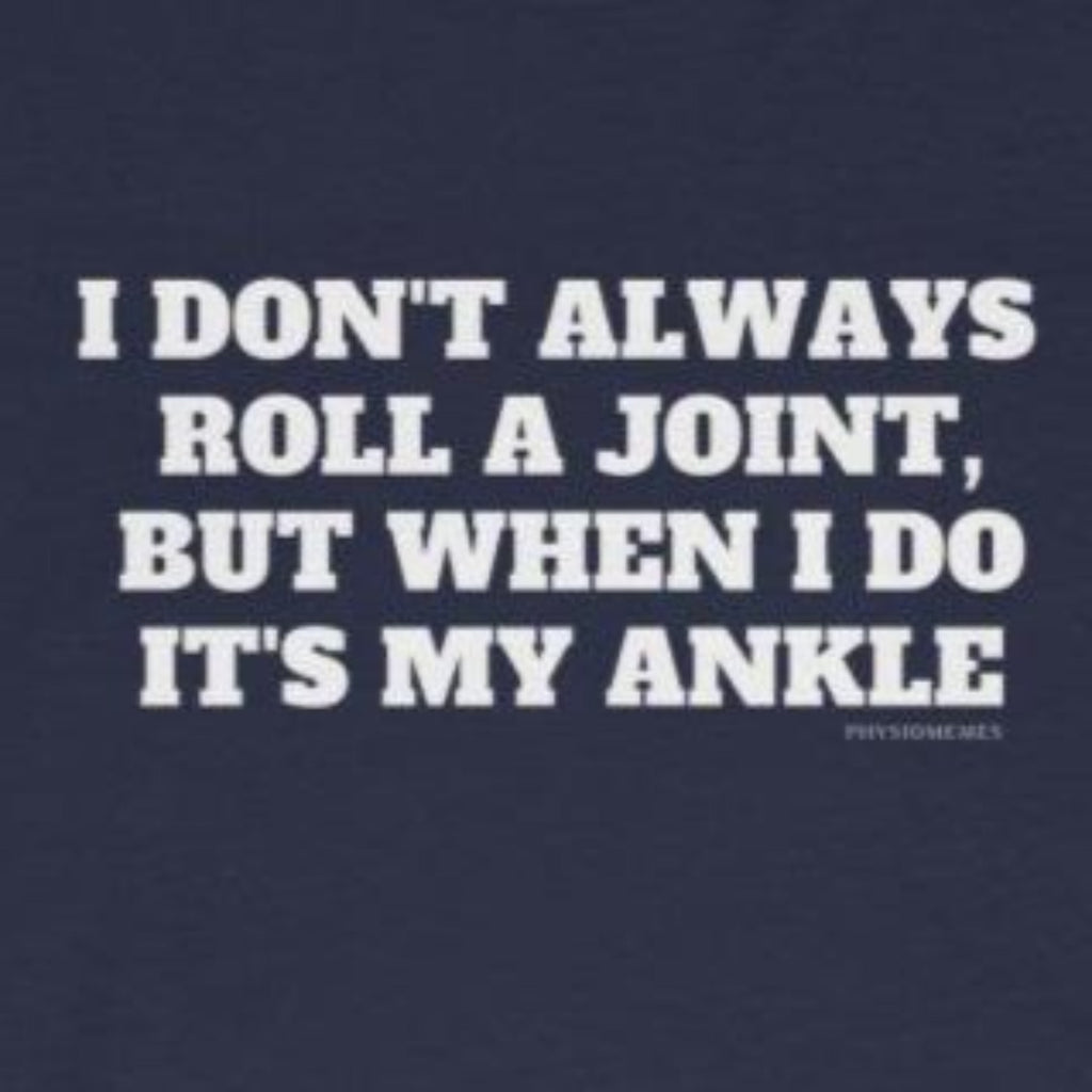 T-Shirt I Don't Always Roll A Joint Shirt - Physio Memes
