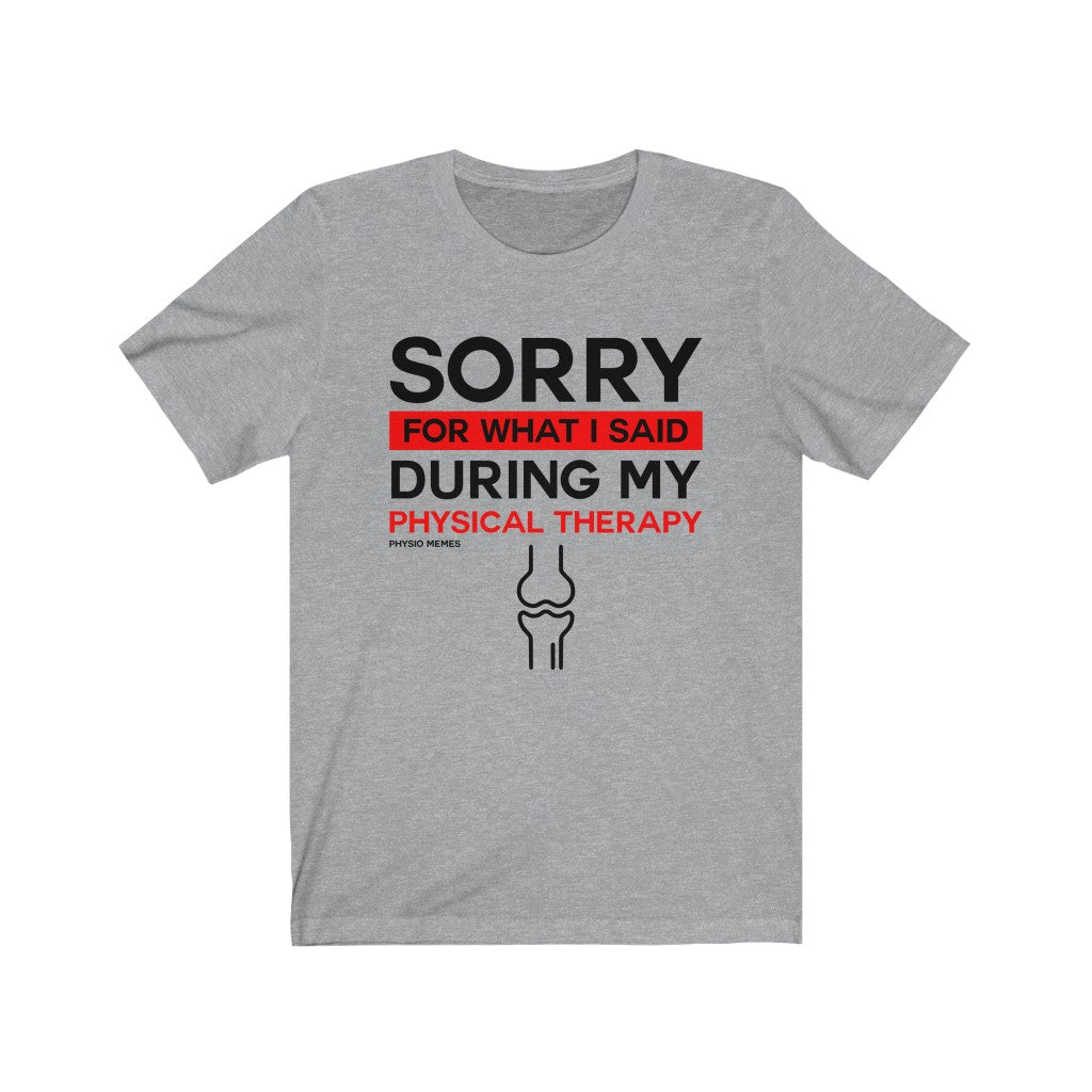 T-Shirt Sorry For What I Said During My PT Shirt - Physio Memes