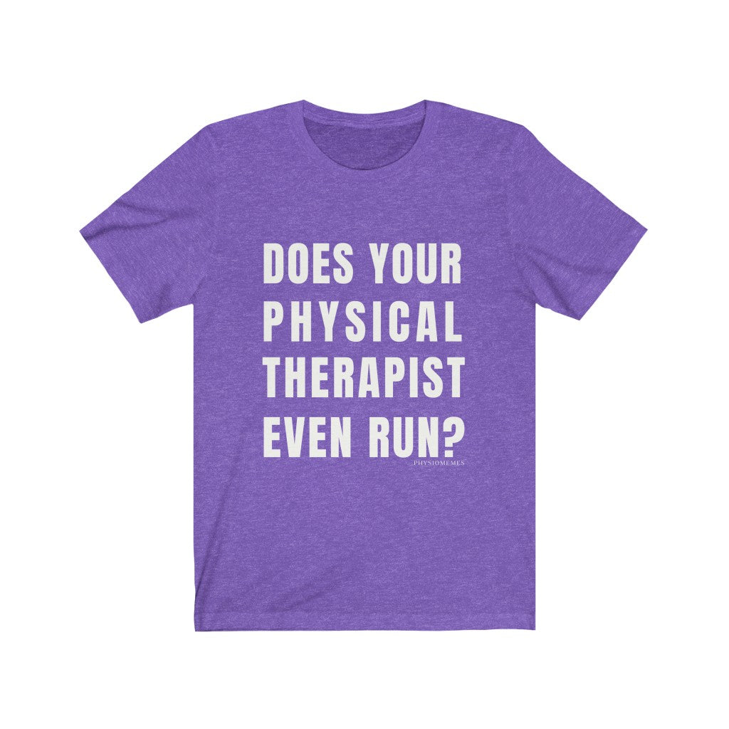 T-Shirt Does Your Physical Therapist Even Run? Shirt - Physio Memes