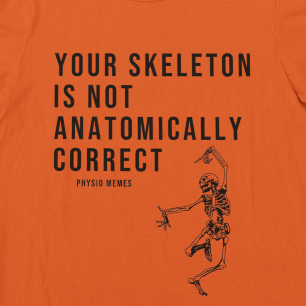 T-Shirt Your Skeleton is Not Anatomically Correct Shirt - Physio Memes