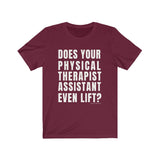 T-Shirt Does Your Physical Therapist Assistant Even Lift? Shirt - Physio Memes
