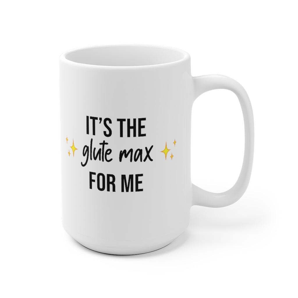 Mug It's The Glute Max For Me Mug - Physio Memes