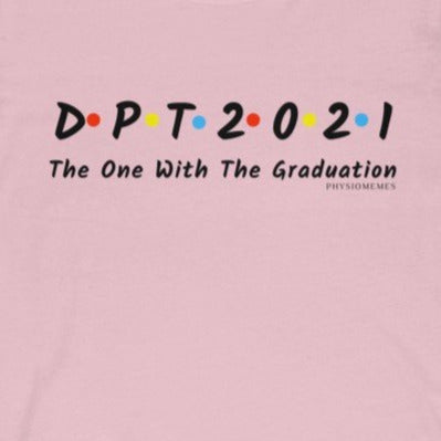 T-Shirt DPT 2021 The One With The Graduation Shirt - Physio Memes