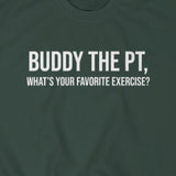Sweatshirt Buddy The PT, What's Your Favorite Exercise? Sweatshirt - Physio Memes