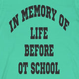 T-Shirt In Memory of Life Before OT School Shirt - Physio Memes