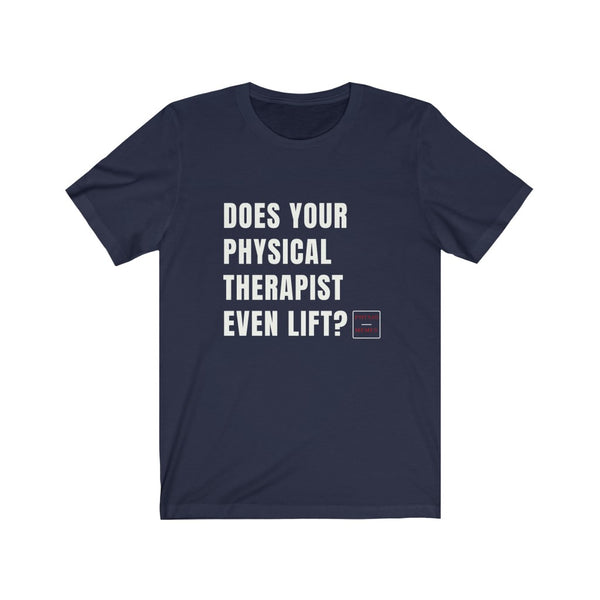 Does Your Physical Therapist Even Lift Shirt – Physio Memes
