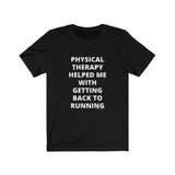 T-Shirt Physical Therapy Helped Me With Getting Back to Running Shirt - Physio Memes