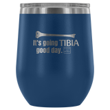 Wine Tumbler It's Going Tibia Good Day Wine Tumbler - Physio Memes